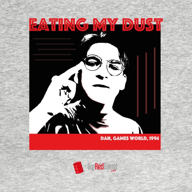 Eating My Dust! by Big Red Barrel